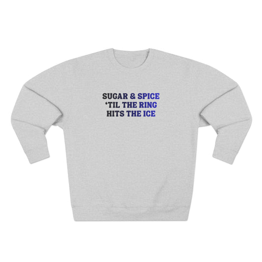 Sugar & Spice 'Til The Ring Hits The Ice Crewneck Sweatshirt | RIngette Sweatshirt