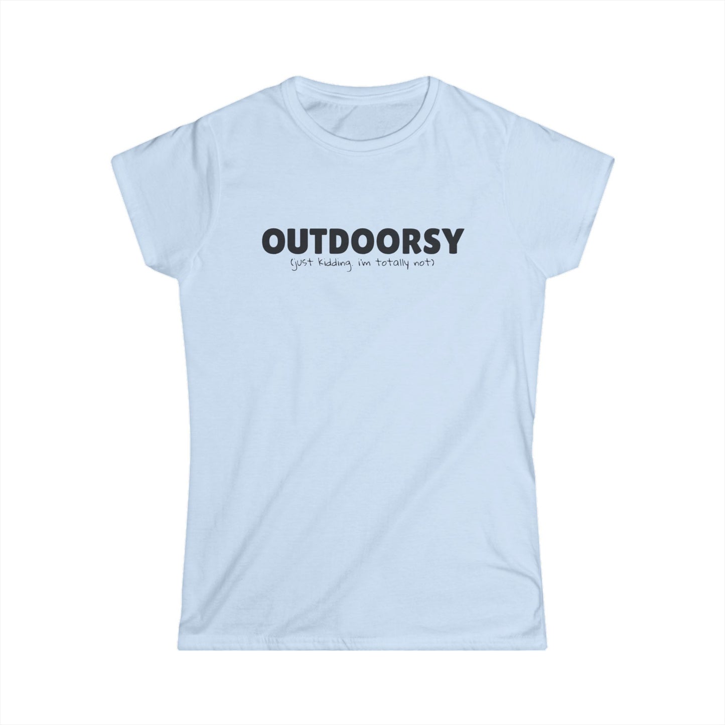 Outdoorsy (just kidding. i'm not) - Women's Tee