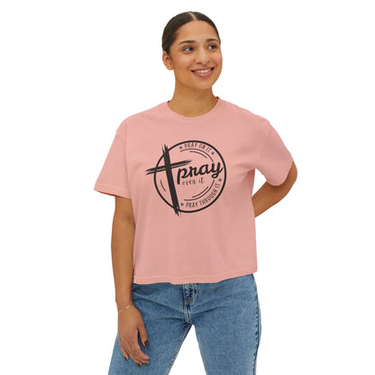 Women's Cropped Boxy Tee - Pray On It, Pray Over It, Pray Through It