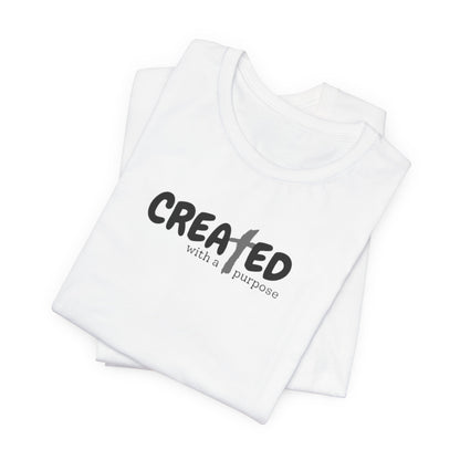 Created with a Purpose - Unisex Jersey Short Sleeve Tee