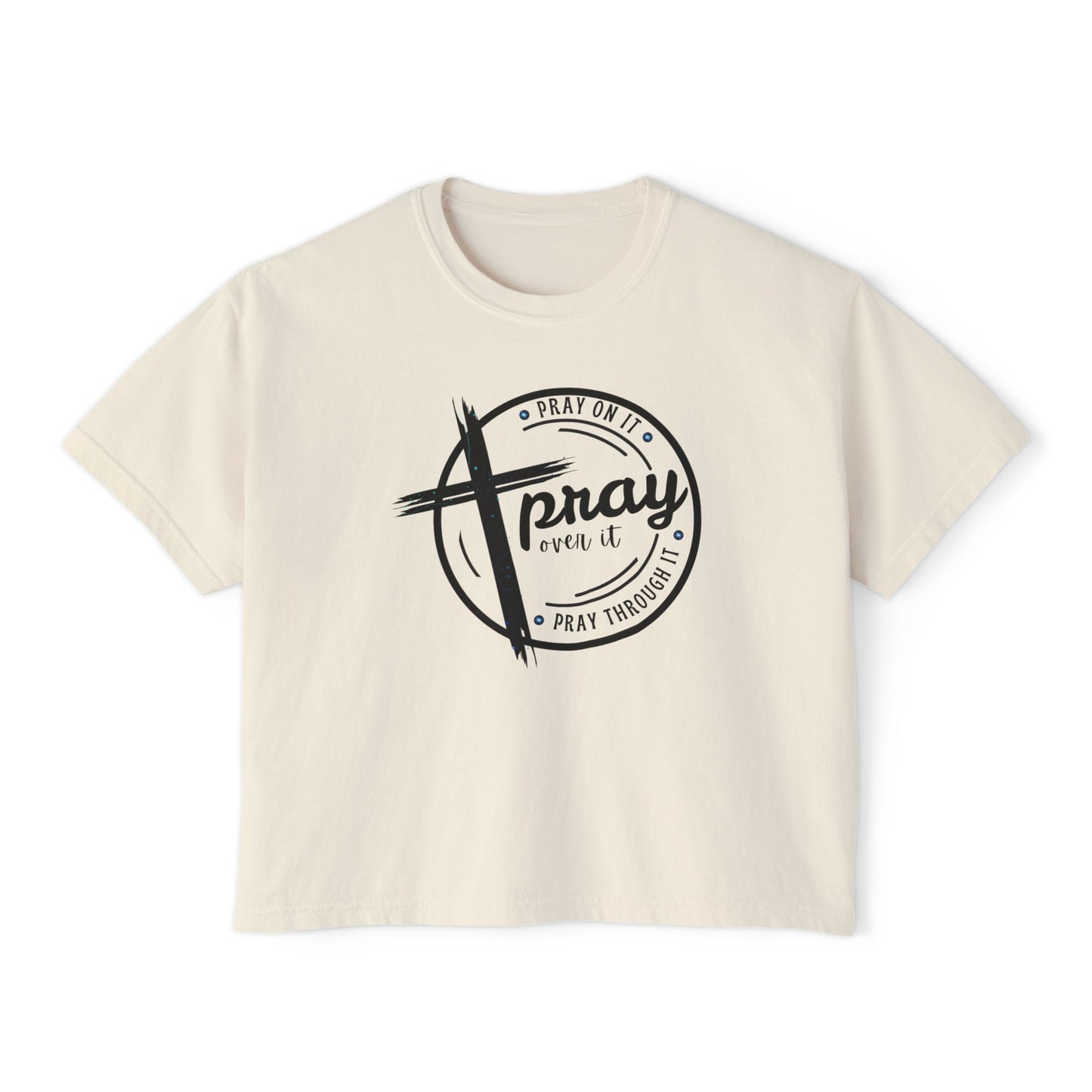 Women's Cropped Boxy Tee - Pray On It, Pray Over It, Pray Through It