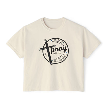 Women's Cropped Boxy Tee - Pray On It, Pray Over It, Pray Through It