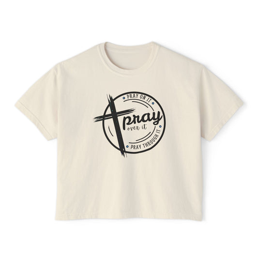Women's Cropped Boxy Tee - Pray On It, Pray Over It, Pray Through It