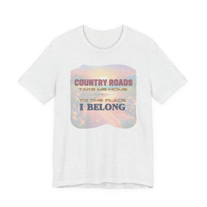 Country Roads Take Me Home - Unisex Jersey Short Sleeve Tee