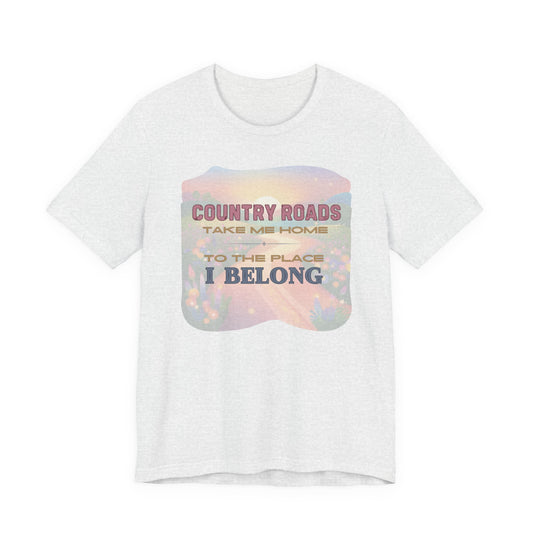 Country Roads Take Me Home - Unisex Jersey Short Sleeve Tee