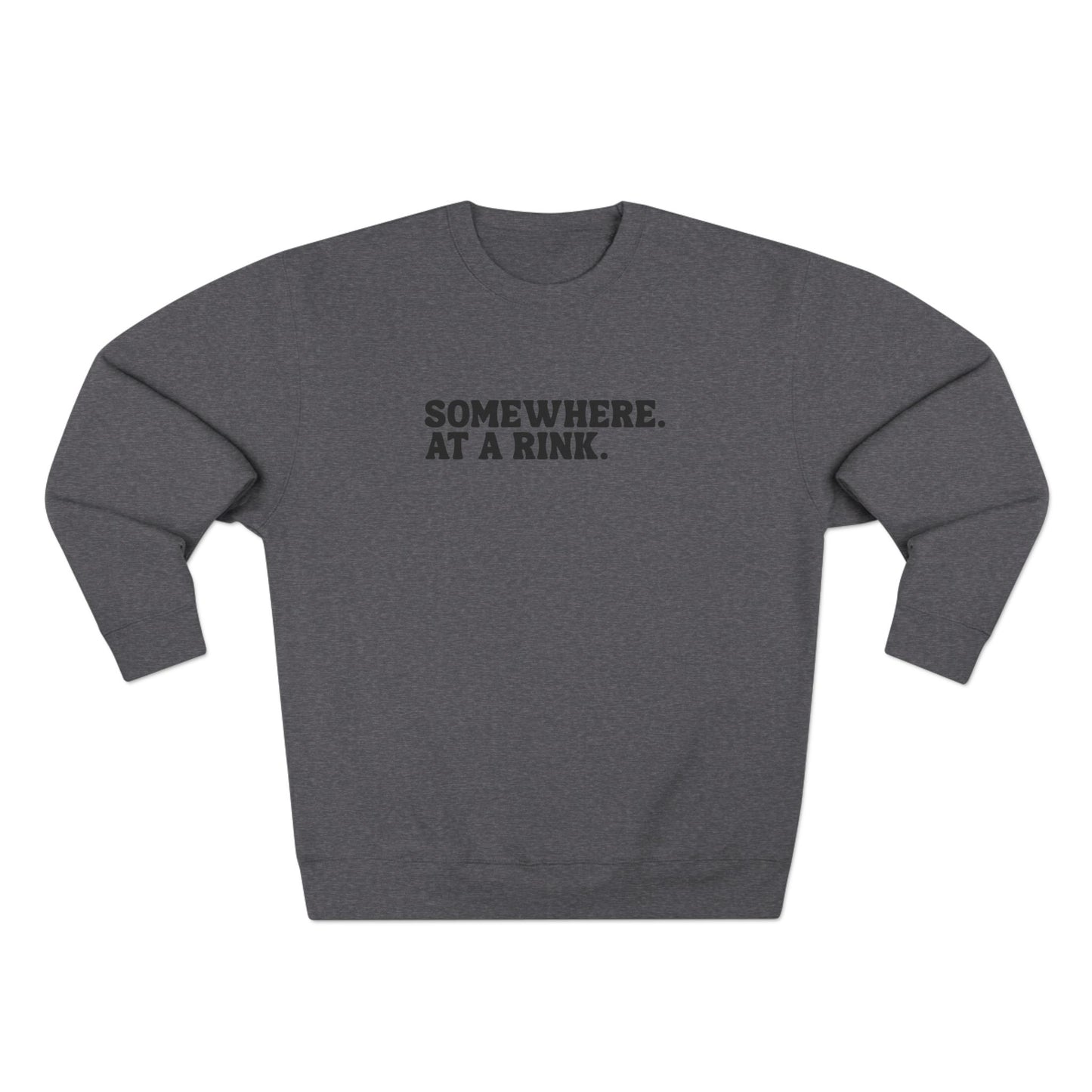 Somewhere. At a Rink. Sweatshirt | Hockey and Ringette Crewneck Sweatshirt