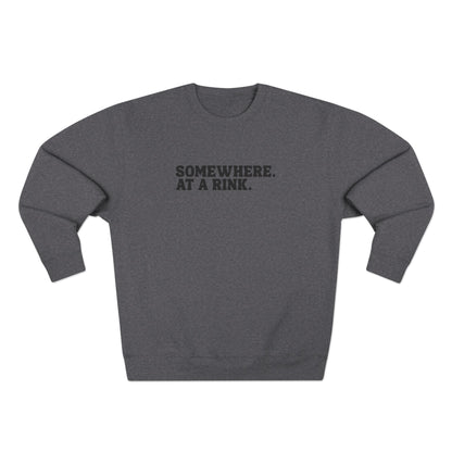 Somewhere. At a Rink. Sweatshirt | Hockey and Ringette Crewneck Sweatshirt