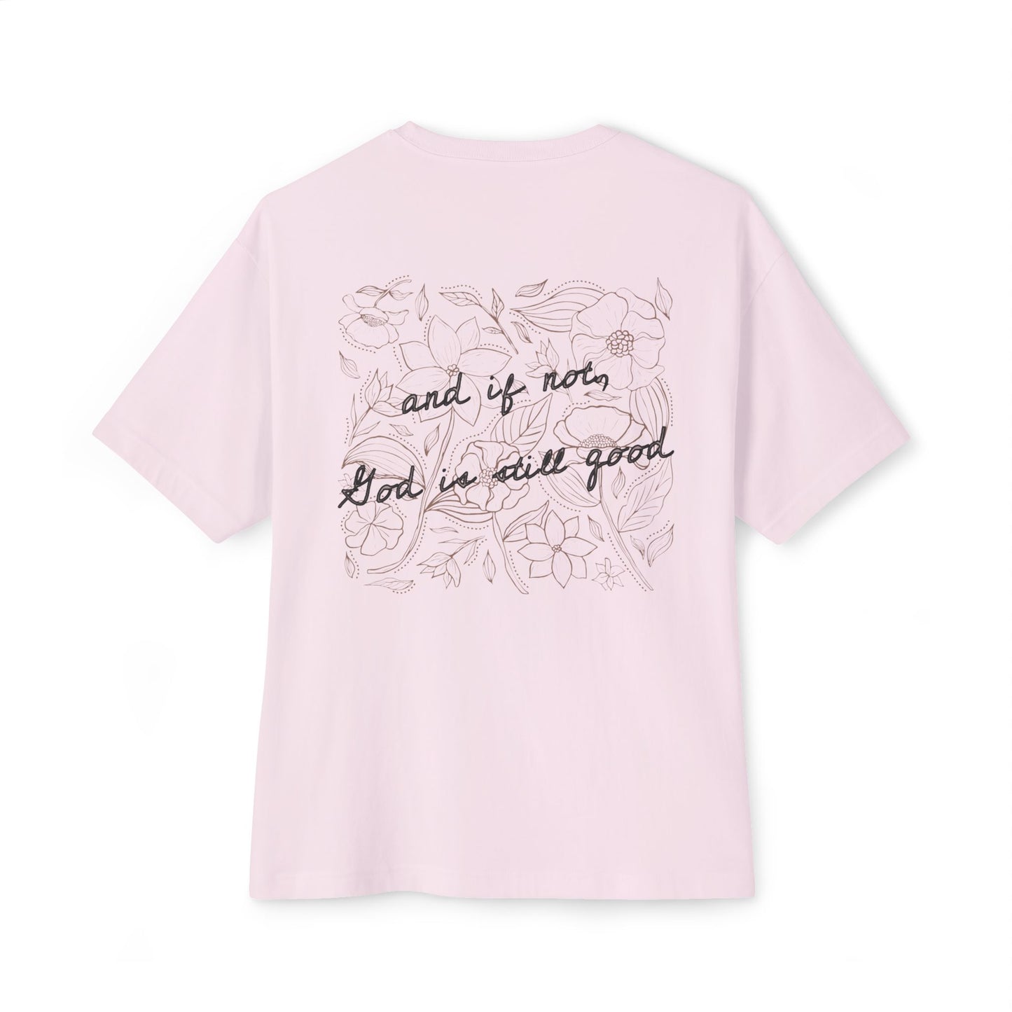 Oversized Tee — “And If Not, God Is Still Good” Floral Back Graphic