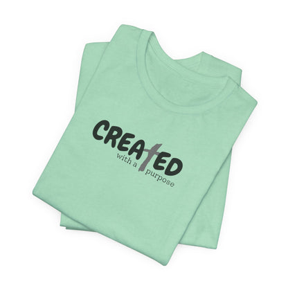 Created with a Purpose - Unisex Jersey Short Sleeve Tee