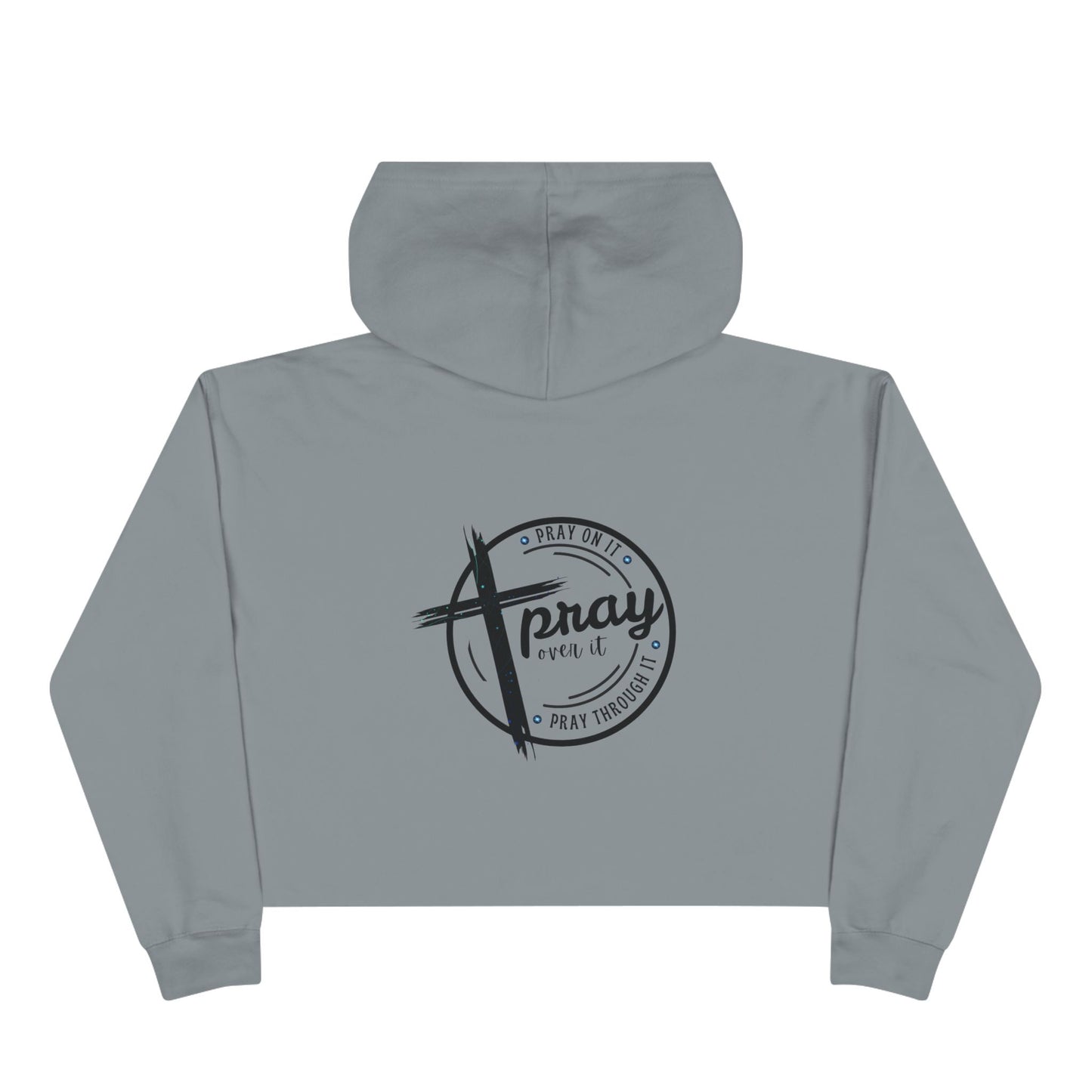 Crop Hoodie — 'Pray on it, Pray over it, Pray through it'
