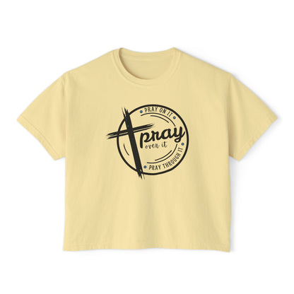 Women's Cropped Boxy Tee - Pray On It, Pray Over It, Pray Through It