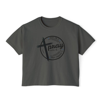 Women's Cropped Boxy Tee - Pray On It, Pray Over It, Pray Through It