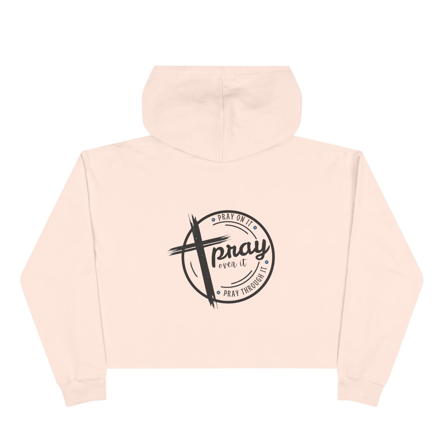Crop Hoodie — 'Pray on it, Pray over it, Pray through it'