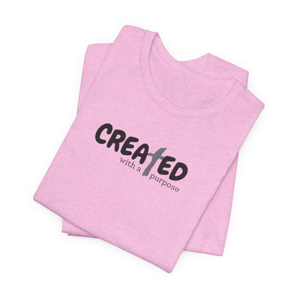 Created with a Purpose - Unisex Jersey Short Sleeve Tee