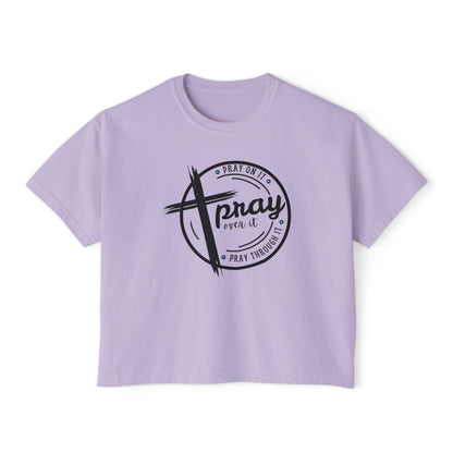 Women's Cropped Boxy Tee - Pray On It, Pray Over It, Pray Through It