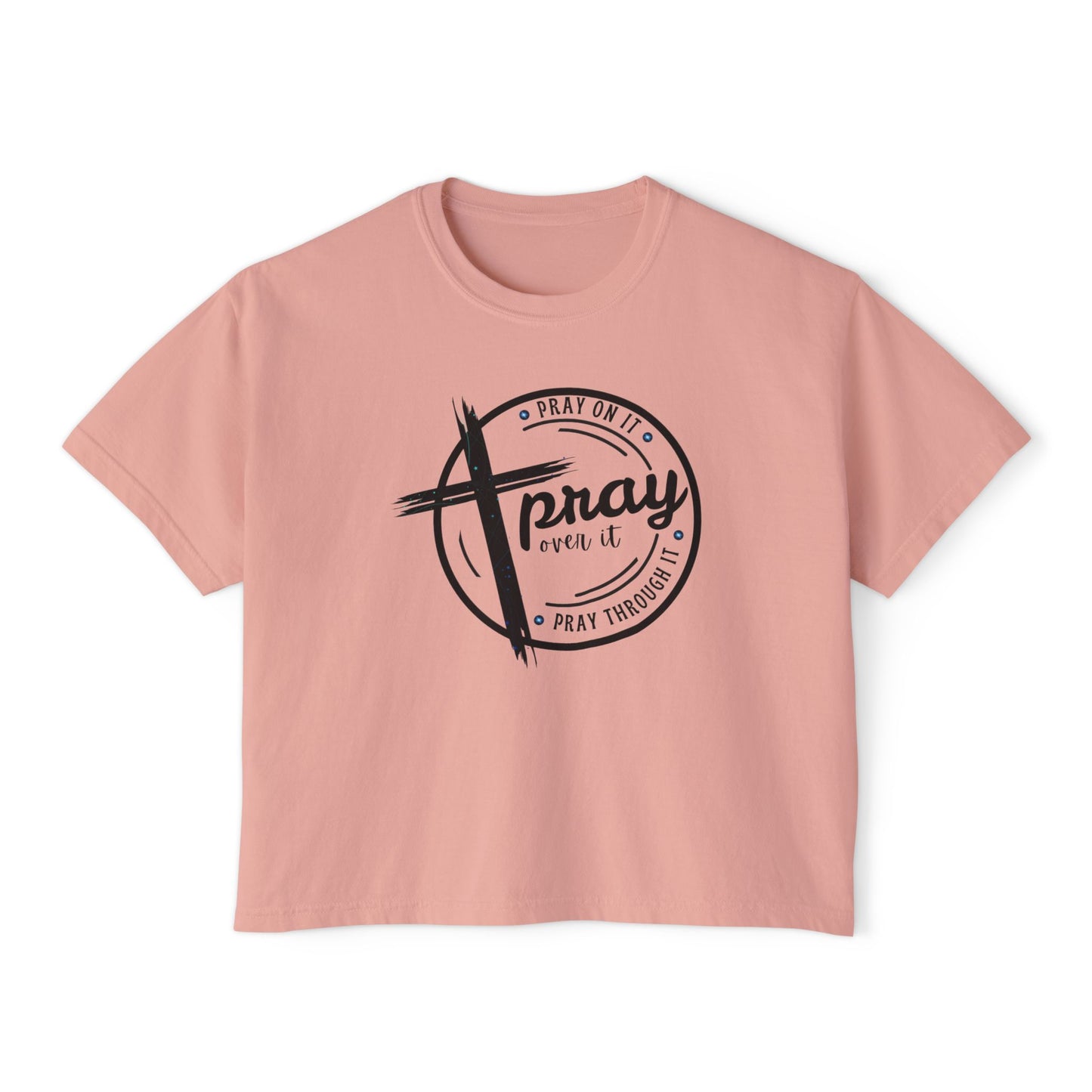 Women's Cropped Boxy Tee - Pray On It, Pray Over It, Pray Through It