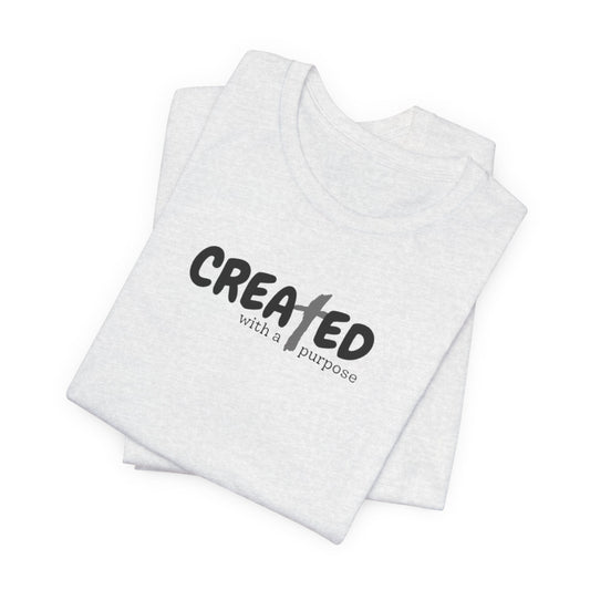 Created with a Purpose - Unisex Jersey Short Sleeve Tee