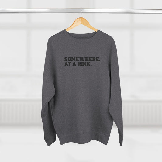 Somewhere. At a Rink. Sweatshirt | Hockey and Ringette Crewneck Sweatshirt