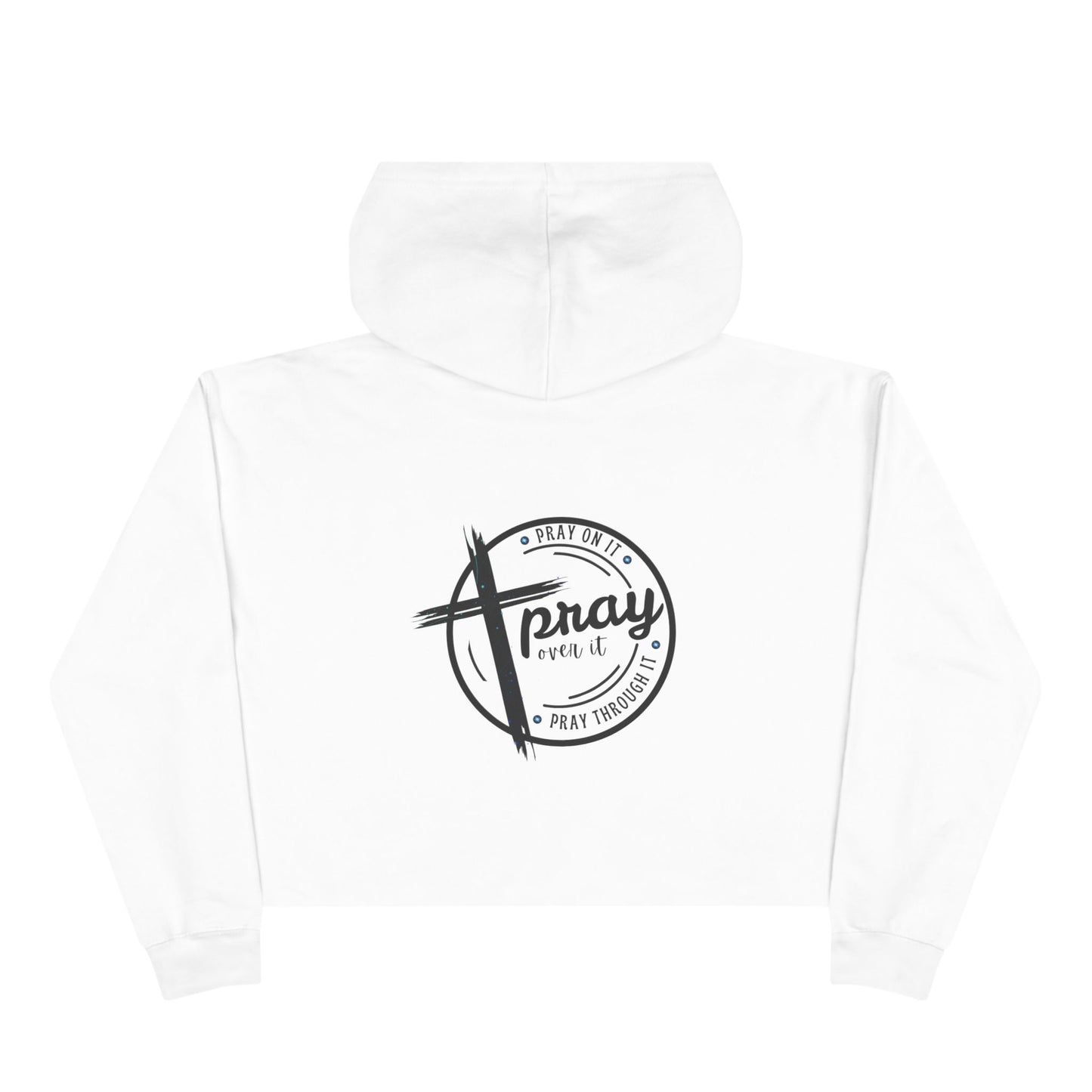 Crop Hoodie — 'Pray on it, Pray over it, Pray through it'