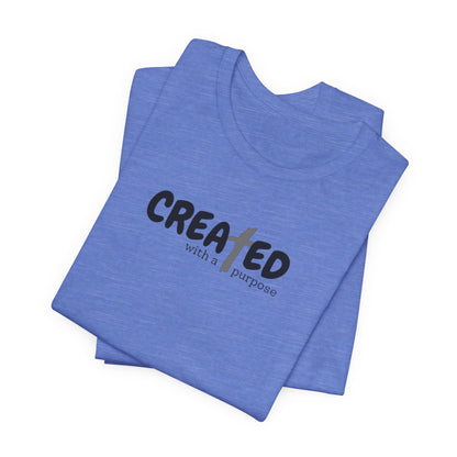 Created with a Purpose - Unisex Jersey Short Sleeve Tee