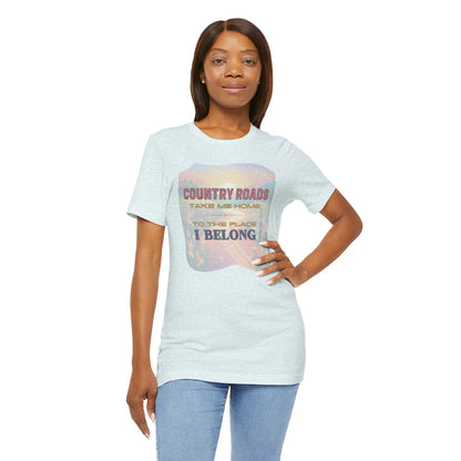 Country Roads Take Me Home - Unisex Jersey Short Sleeve Tee
